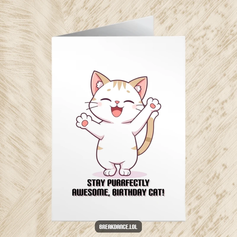 Funny Free Printable Birthday Card: Happy cat doing a freeze pose on one paw, tail high, a hilarious downloadable gift.